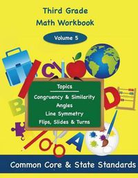 Cover image for Third Grade Math Volume 5: Congruency and Similarity, Angles, Line Symmetry, Flips, Slides and Turns