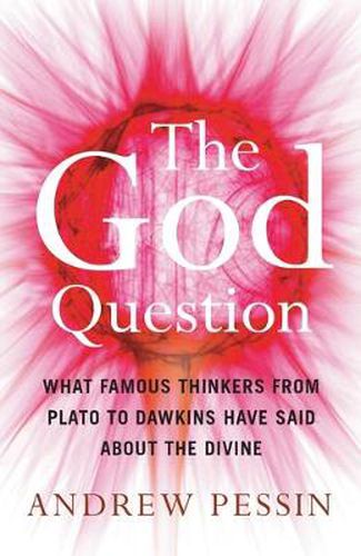 Cover image for The God Question: What Famous Thinkers from Plato to Dawkins Have Said About the Divine