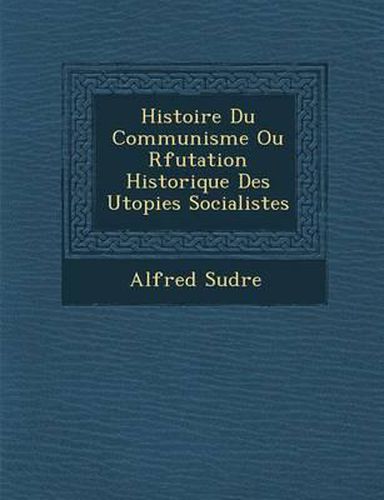 Histoire Du Communisme Ou R Futation Historique Des Utopies Socialistes