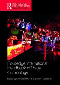 Cover image for Routledge International Handbook of Visual Criminology