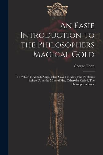 Cover image for An Easie Introduction to the Philosophers Magical Gold