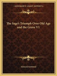 Cover image for The Sage's Triumph Over Old Age and the Grave V1