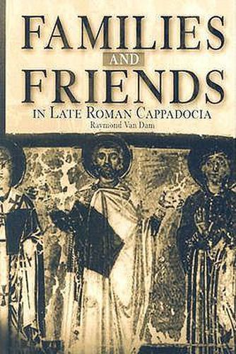 Cover image for Families and Friends in Late Roman Cappadocia