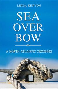 Cover image for Sea Over Bow: A North Atlantic Crossing