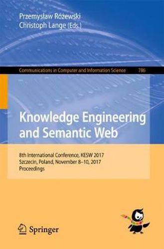 Knowledge Engineering and Semantic Web: 8th International Conference, KESW 2017, Szczecin, Poland, November 8-10, 2017, Proceedings