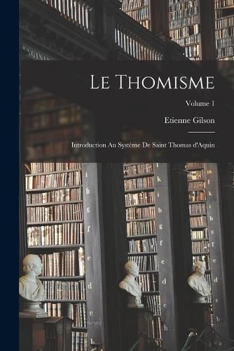 Cover image for Le thomisme; introduction au systeme de saint Thomas d'Aquin; Volume 1