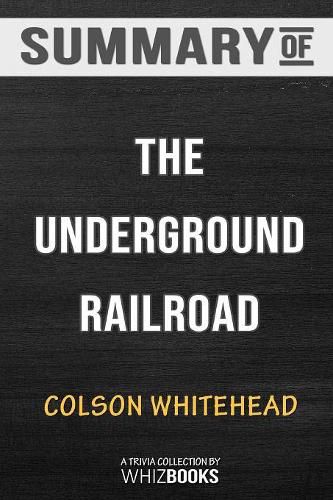 Summary of The Underground Railroad: A Novel by Colson Whitehead: Trivia/Quiz for Fans