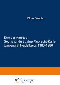 Cover image for Semper Apertus. Sechshundert Jahre Ruprecht-Karls- Universitat Heidelberg, 1386-1986