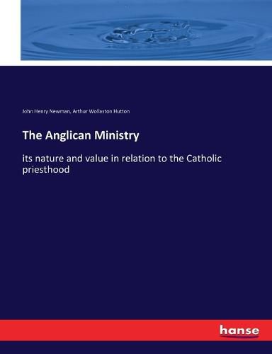 The Anglican Ministry: its nature and value in relation to the Catholic priesthood