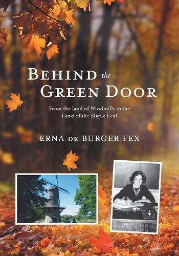 Cover image for Behind the Green Door: From the land of Windmills to the Land of the Maple Leaf