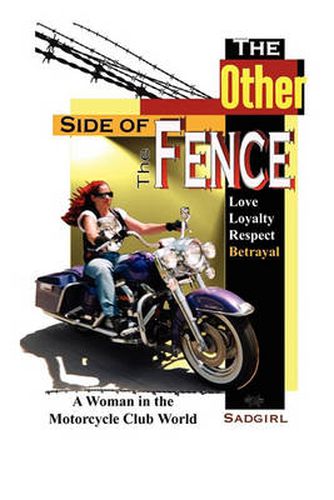 Cover image for The Other Side of the Fence: Love, Loyalty, Respect, Betrayal: A Woman in the Motorcycle Club World