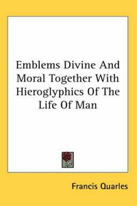 Cover image for Emblems Divine and Moral Together with Hieroglyphics of the Life of Man