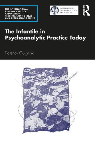 Cover image for The Infantile in Psychoanalytic Practice Today