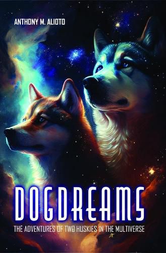 Cover image for Dogdreams: The Adventures of Two Huskies in the Multiverse