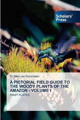 Cover image for A Pictorial Field Guide to the Woody Plants of the Amazon - Volume I