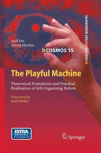 Cover image for The Playful Machine: Theoretical Foundation and Practical Realization of Self-Organizing Robots