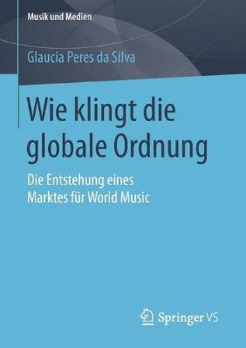 Cover image for Wie klingt die globale Ordnung: Die Entstehung eines Marktes fur World Music