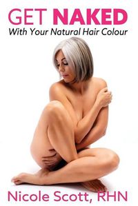 Cover image for Get Naked with your Natural Hair Colour