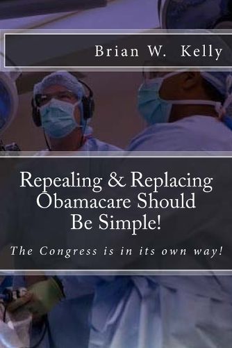 Cover image for Repealing & Replacing Obamacare Should Be Simple!: The Congress is in its own way!