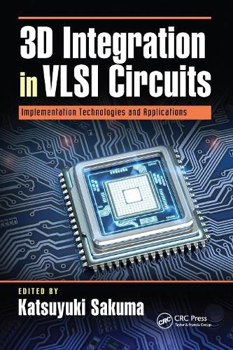 Cover image for 3D Integration in VLSI Circuits: Implementation Technologies and Applications