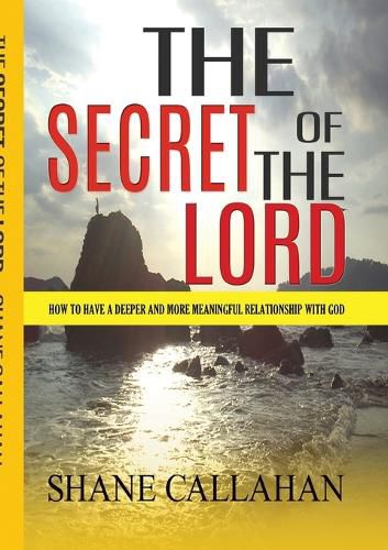 Cover image for The Secret of the Lord: How to Have a Deeper and More Meaningful Relationship with God