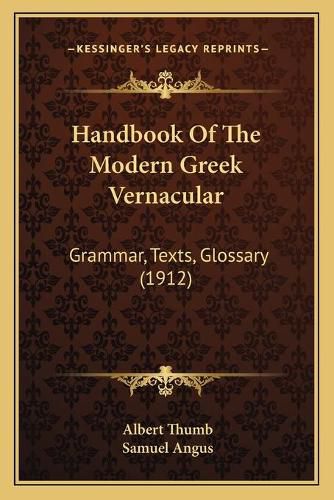 Cover image for Handbook of the Modern Greek Vernacular: Grammar, Texts, Glossary (1912)