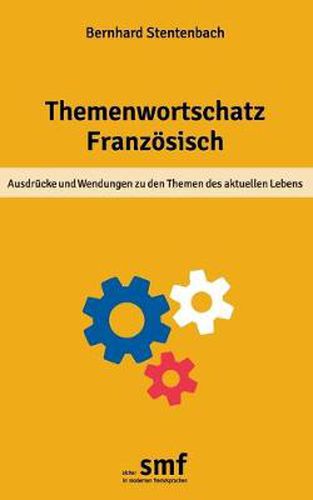 Cover image for Themenwortschatz Franzoesisch: Ausdrucke und Wendungen zu den Themen des aktuellen Lebens