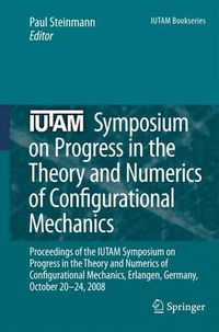 Cover image for IUTAM Symposium on Progress in the Theory and Numerics of Configurational Mechanics: Proceedings of the IUTAM Symposium held in Erlangen, Germany, October 20-24, 2008