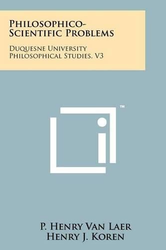 Cover image for Philosophico-Scientific Problems: Duquesne University Philosophical Studies, V3