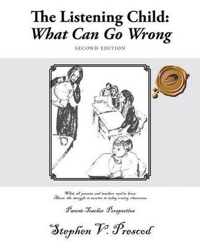 Cover image for The Listening Child: What Can Go Wrong: What All Parents and Teachers Need to Know about the Struggle to Survive in Today's Noisy Classroom