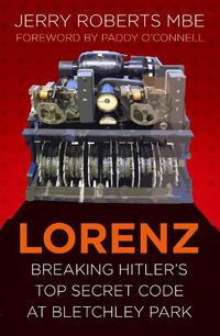 Cover image for Lorenz: Breaking Hitler's Top Secret Code at Bletchley Park