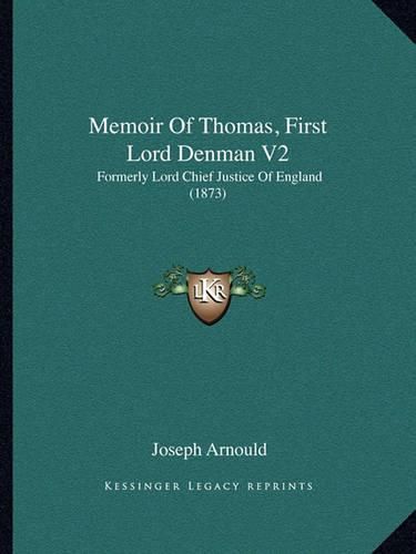 Cover image for Memoir of Thomas, First Lord Denman V2: Formerly Lord Chief Justice of England (1873)