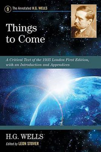 Things to Come: A Critical Text of the 1935 London First Edition, with an Introduction and Appendices