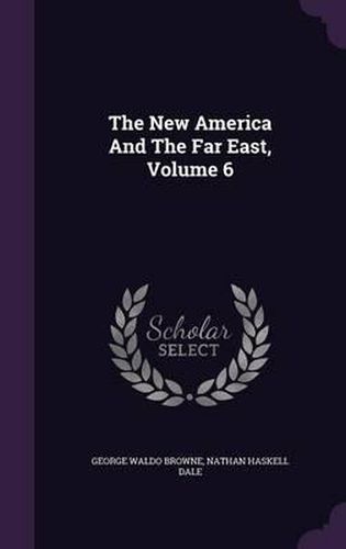 The New America and the Far East, Volume 6