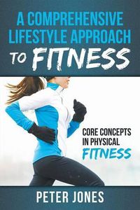 Cover image for A Comprehensive Lifestyle Approach to Fitness: Core Concepts in Physical Fitness