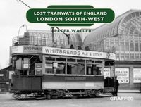 Cover image for Lost Tramways of England: London South West