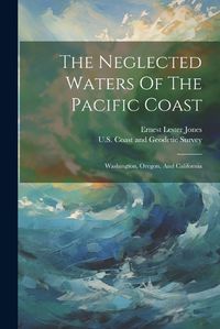 Cover image for The Neglected Waters Of The Pacific Coast