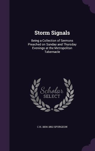 Cover image for Storm Signals: Being a Collection of Sermons Preached on Sunday and Thursday Evenings at the Metropolitan Tabernacle