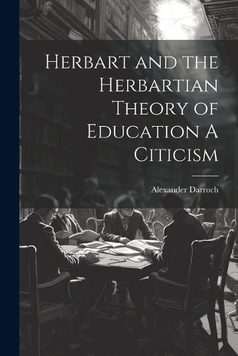 Cover image for Herbart and the Herbartian Theory of Education A Citicism