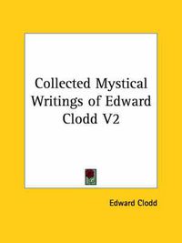 Cover image for Collected Mystical Writings of Edward Clodd V2