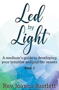 Cover image for Led by Light: A medium's guide to developing your intuitive and psychic senses