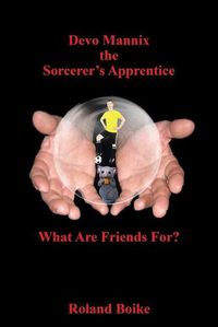 Cover image for Devo Mannix the Sorcerer's Apprentice: What Are Friends For?