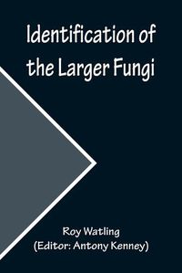 Cover image for Identification of the Larger Fungi