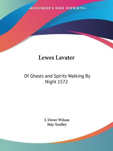 Cover image for Lewes Lavater: of Ghosts and Spirits Walking by Night 1572 (1929)