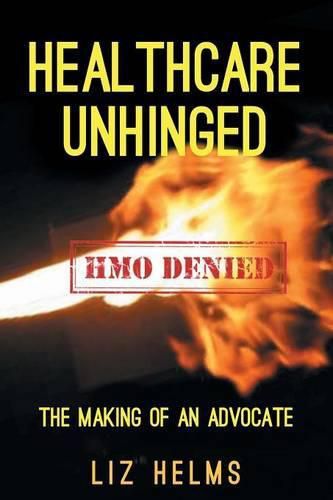 Cover image for Healthcare Unhinged: The Making of an Advocate