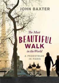 Cover image for The Most Beautiful Walk in the World: A Pedestrian in Paris