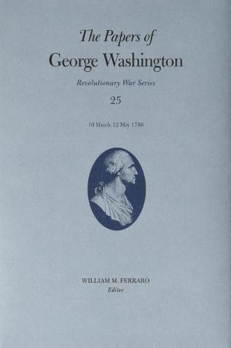 The Papers of George Washington: 10 March-12 May 1780