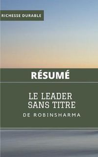 Cover image for (Resume) LE LEADER SANS TITRE de Robin Sharma