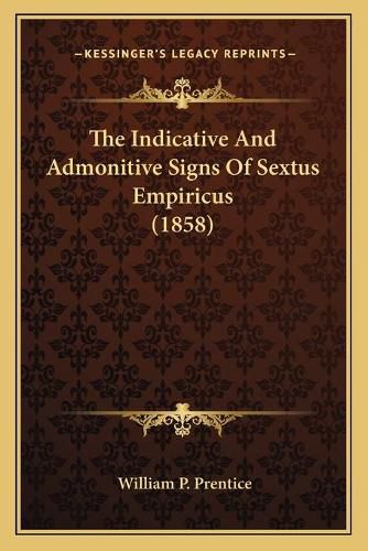 The Indicative and Admonitive Signs of Sextus Empiricus (1858)