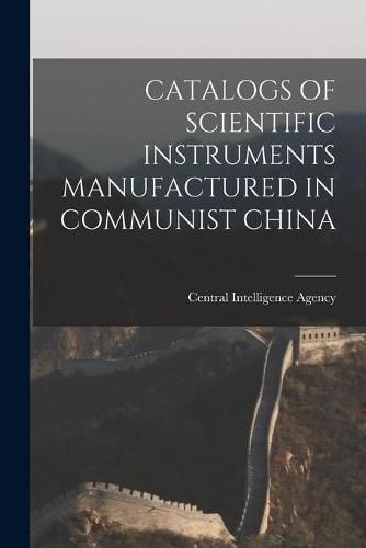 Cover image for Catalogs of Scientific Instruments Manufactured in Communist China